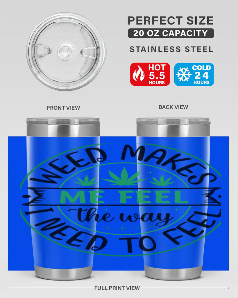 weed makes me feel the way i need to feel 299#- marijuana- Tumbler