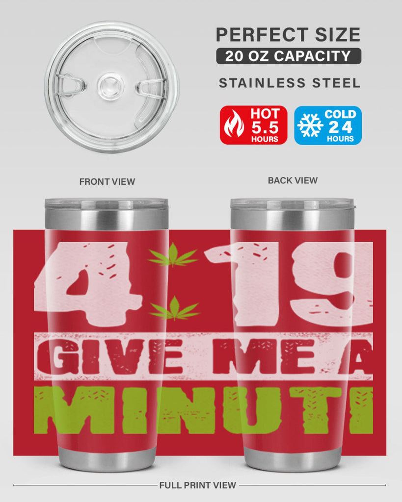 4-19 give me a minute 85#- marijuana- Tumbler