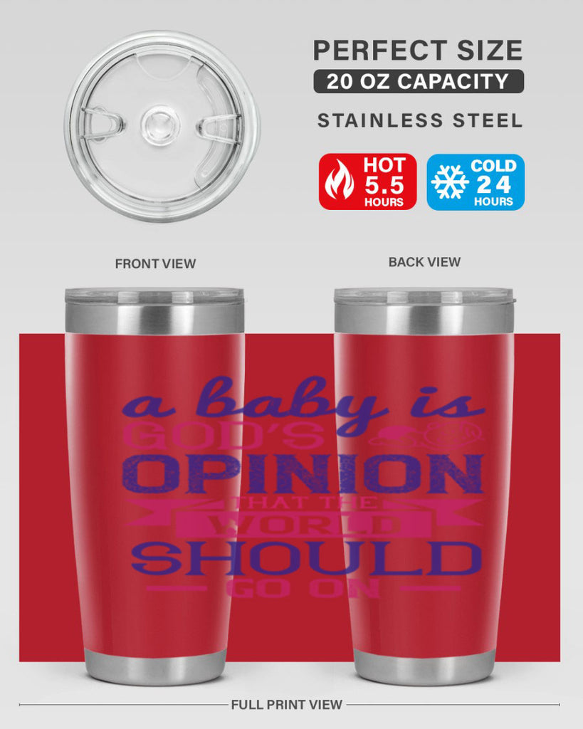 A baby is God’s opinion that the world should go on Style 139#- baby- tumbler