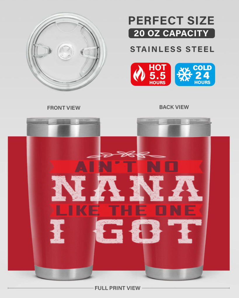 AIN’T NO NANA LIKE THE ONE i GOT 39#- grandma - nana- Tumbler