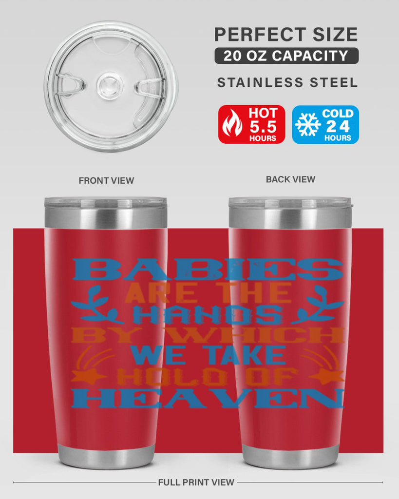 Babies are the hands by which we take hold of heaven Style 131#- baby- tumbler