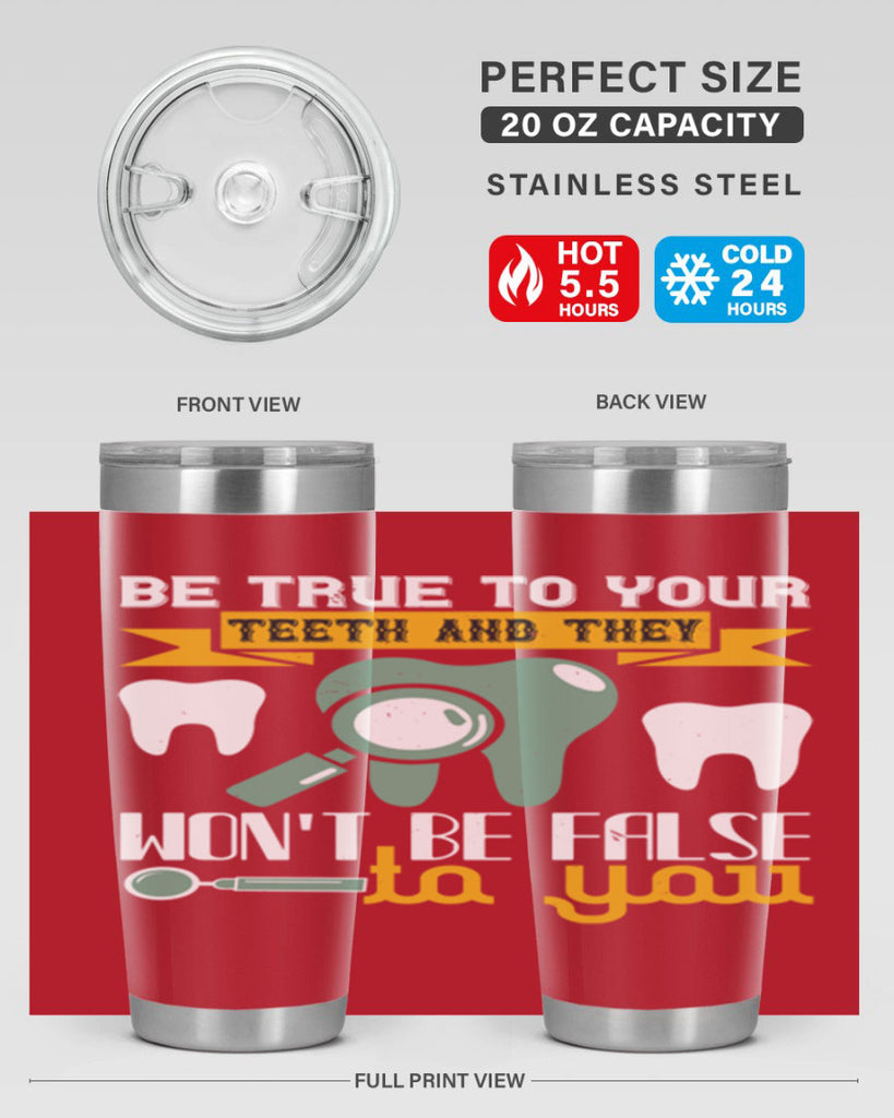 Be true to your teeth and they Style 3#- dentist- tumbler