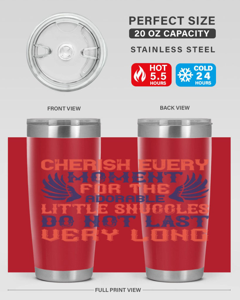 Cherish every moment for the adorable little snuggles do not last very long Style 126#- baby- tumbler