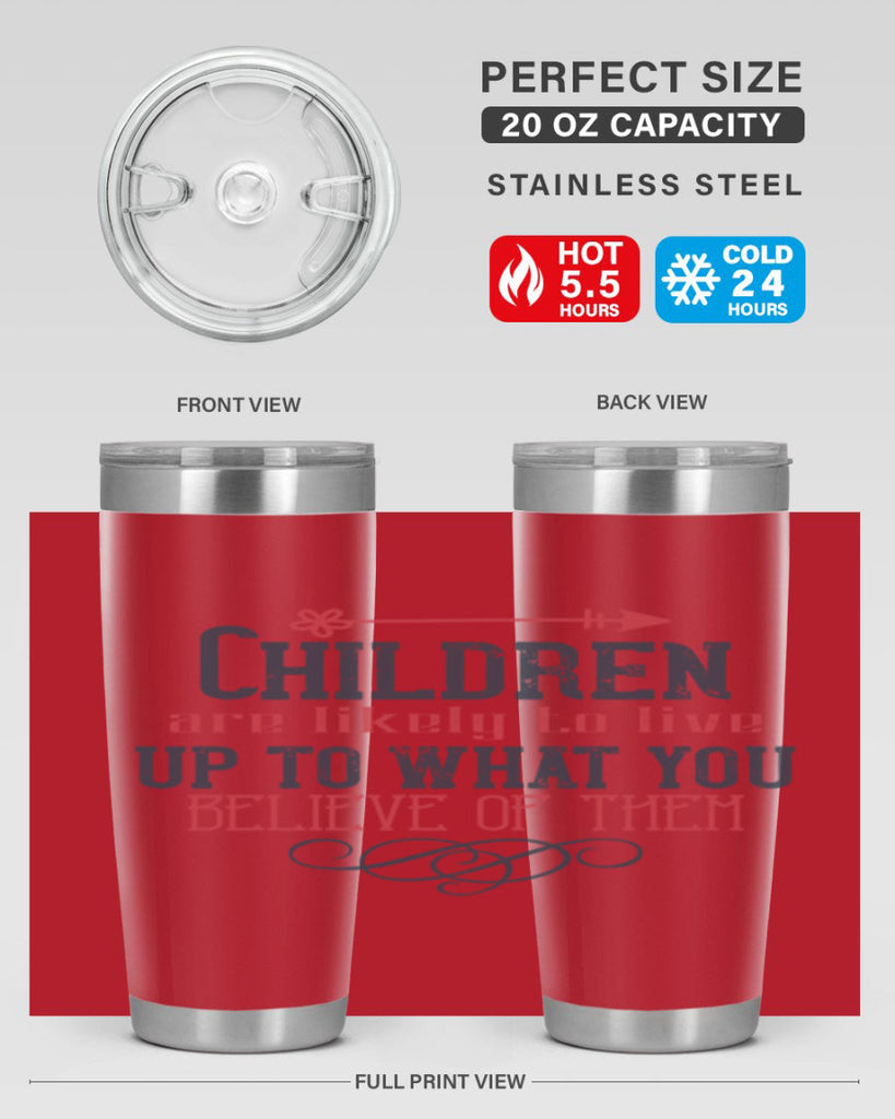 Children are likely to live up to what you believe of them Style 55#- baby- Tumbler