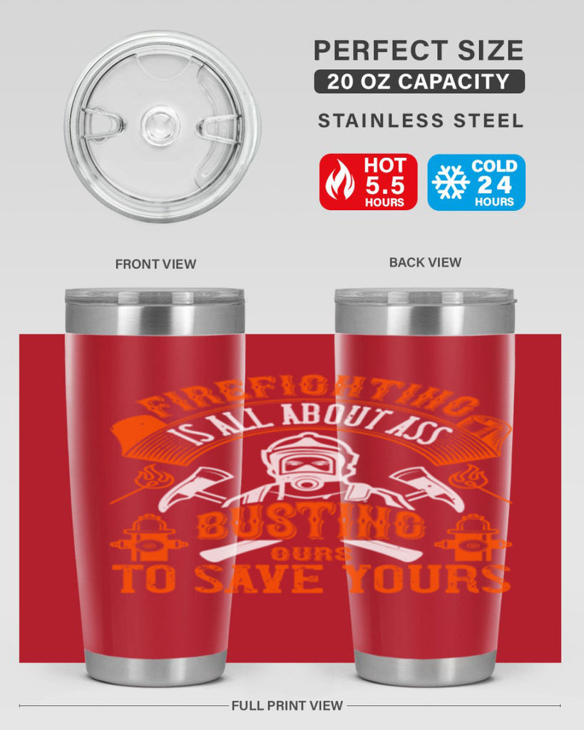 Firefighter is all about ass busting to save yours Style 78#- fire fighter- tumbler