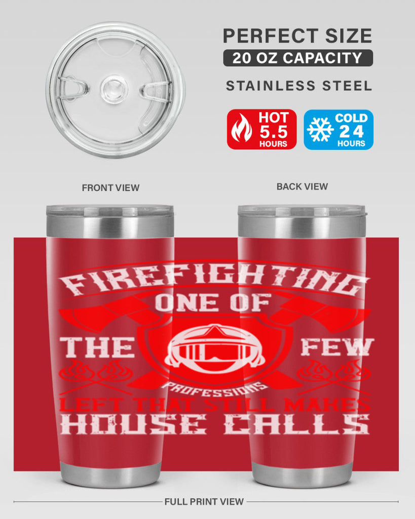 Firefighting — one of the few professions left that still makes house calls Style 69#- fire fighter- tumbler