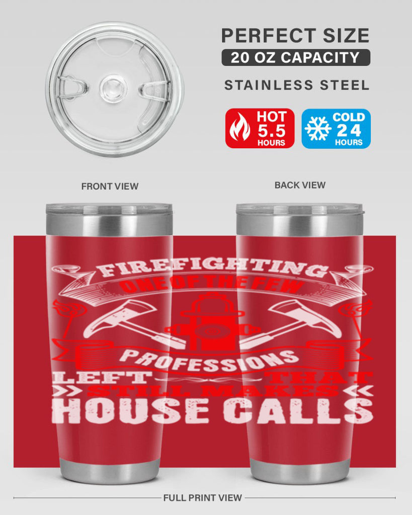 Firefighting — one of the few professions left that still makes house calls Style 70#- fire fighter- tumbler