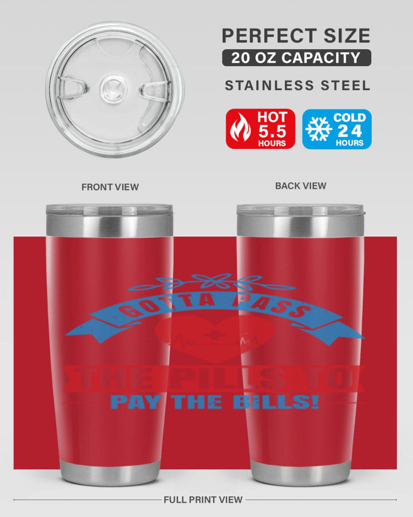 Gotta pass the pills to pay the bills Style 332#- nurse- tumbler
