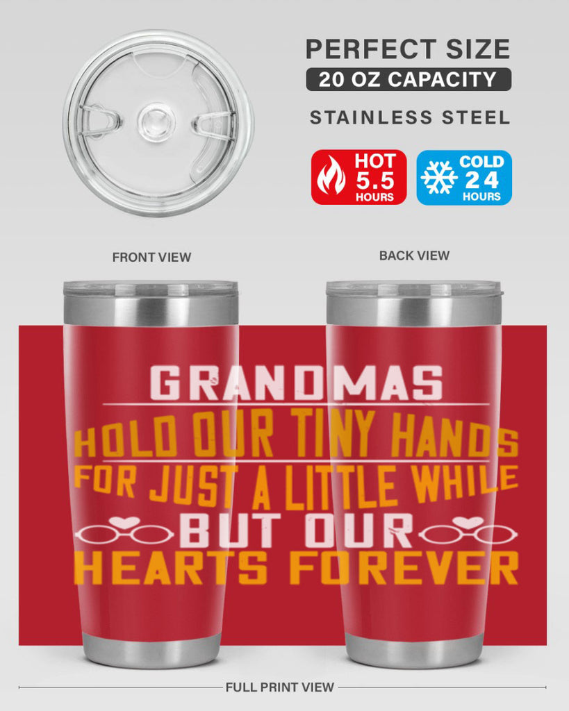 Grandmas hold our tiny hands for just a little while but our hearts forever 85#- grandma - nana- Tumbler