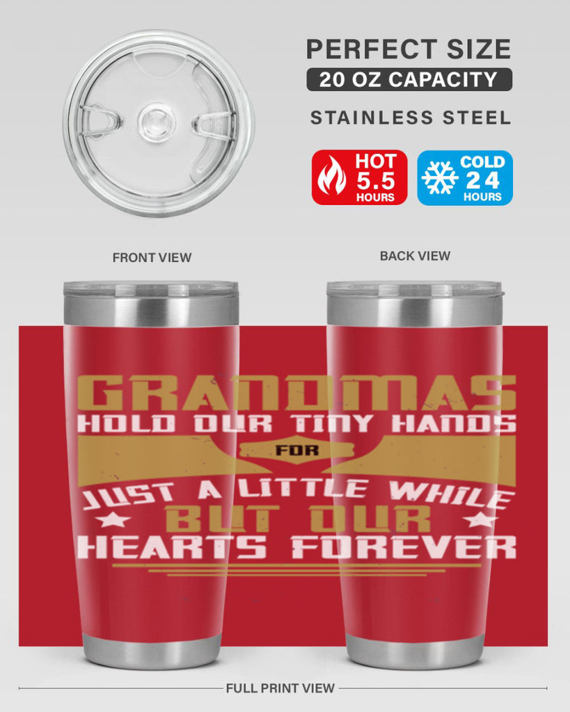 Grandmas hold our tiny hands for just a little while…but our hearts forever 84#- grandma - nana- Tumbler