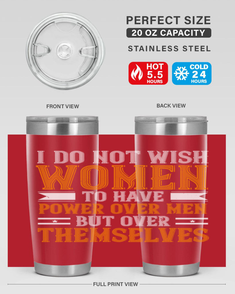 I do not wish women to have power over men but over themselves Style 61#- womens day- Tumbler