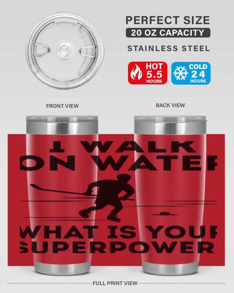 I walk on water What is your superpower 1091#- hockey- Tumbler