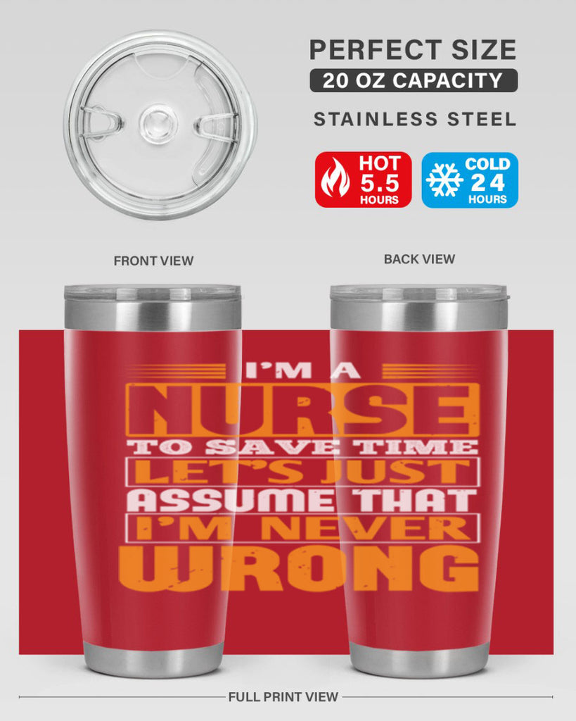 I’m a nurse to save time let’s just assume that i’m never wrong Style 298#- nurse- tumbler