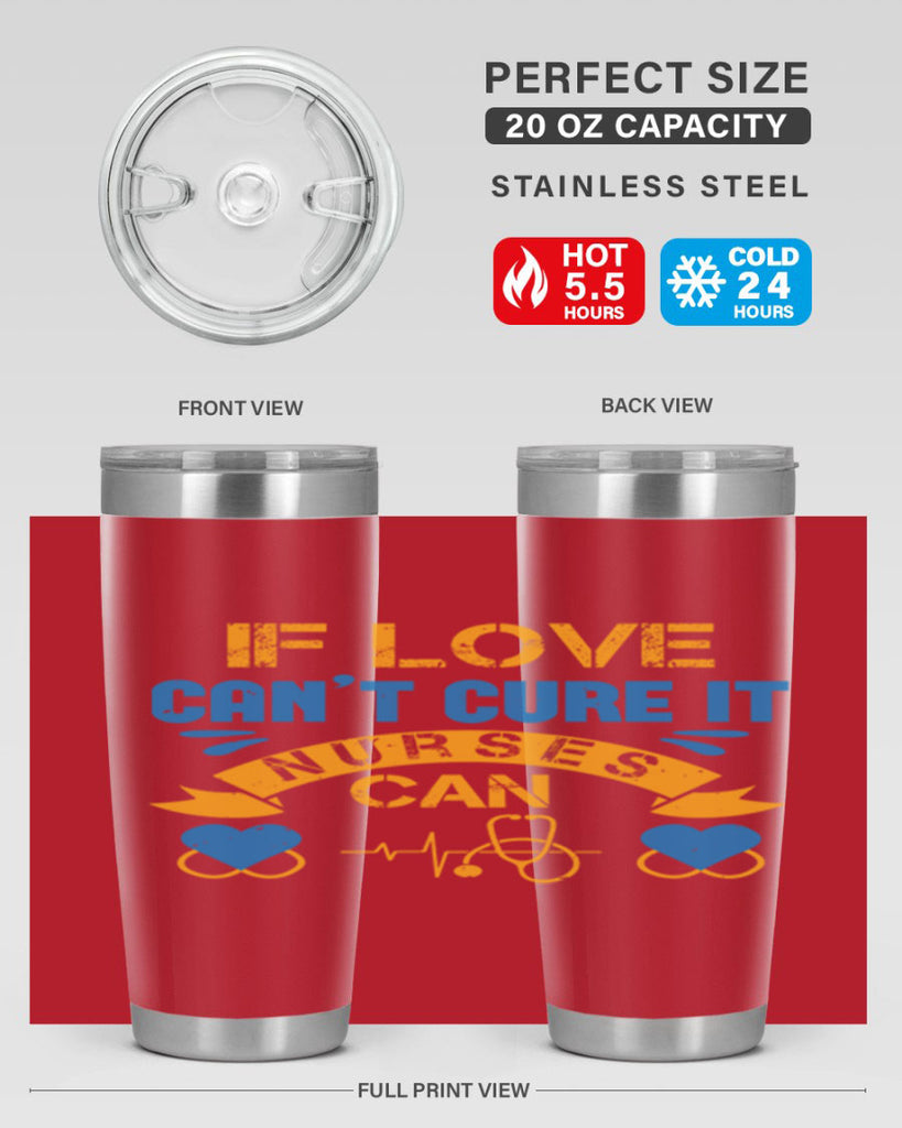 If love can’t cure it Nurses can Style 311#- nurse- tumbler
