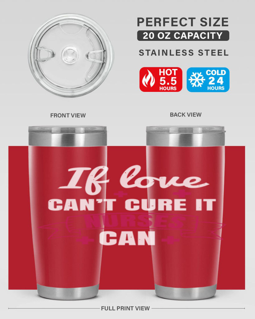 If love can’t cure it nurses can Style 313#- nurse- tumbler