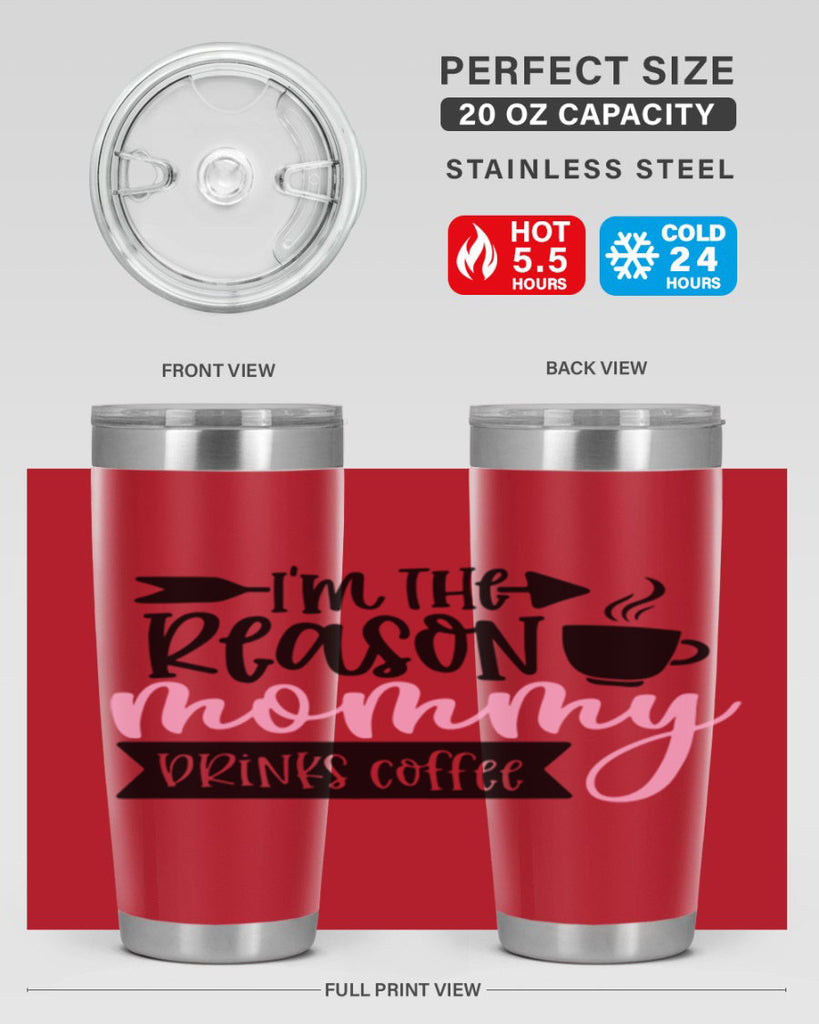 Im The Reason Mommy Drinks Coffee Style 82#- baby- tumbler