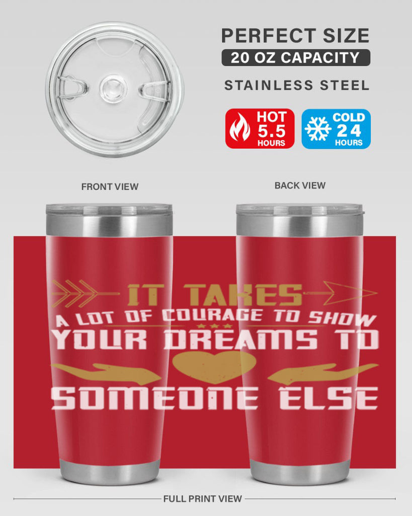 It takes a lot of courage to show your dreams to someone else Style 53#- womens day- Tumbler