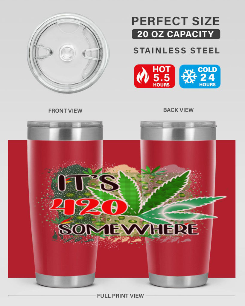 Its 420 Somewhere 153#- marijuana- Tumbler