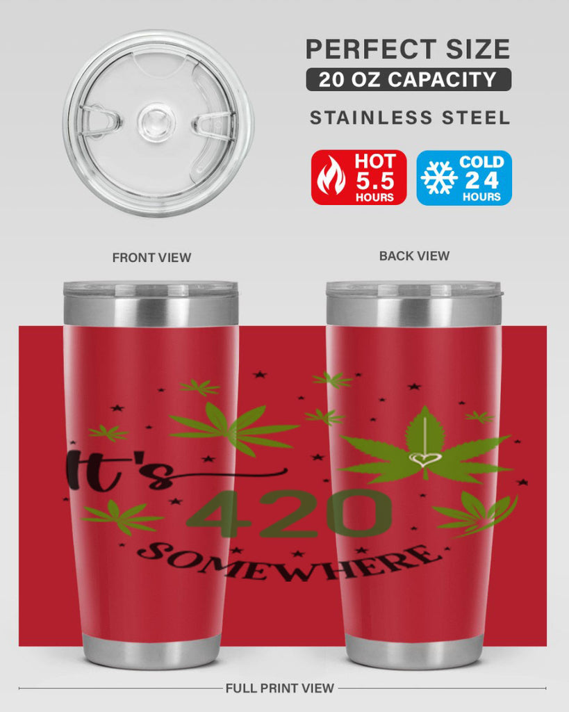 Its 420 Somewhere 154#- marijuana- Tumbler