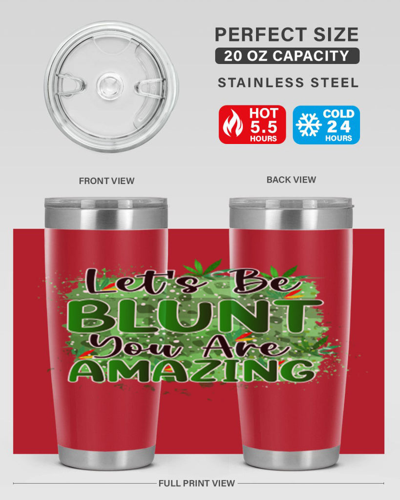 Lets Be Blunt You Are Amazing 180#- marijuana- Tumbler