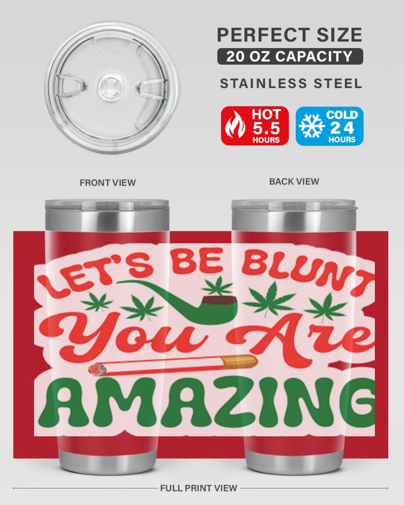 Lets Be Blunt You Are Amazing 183#- marijuana- Tumbler