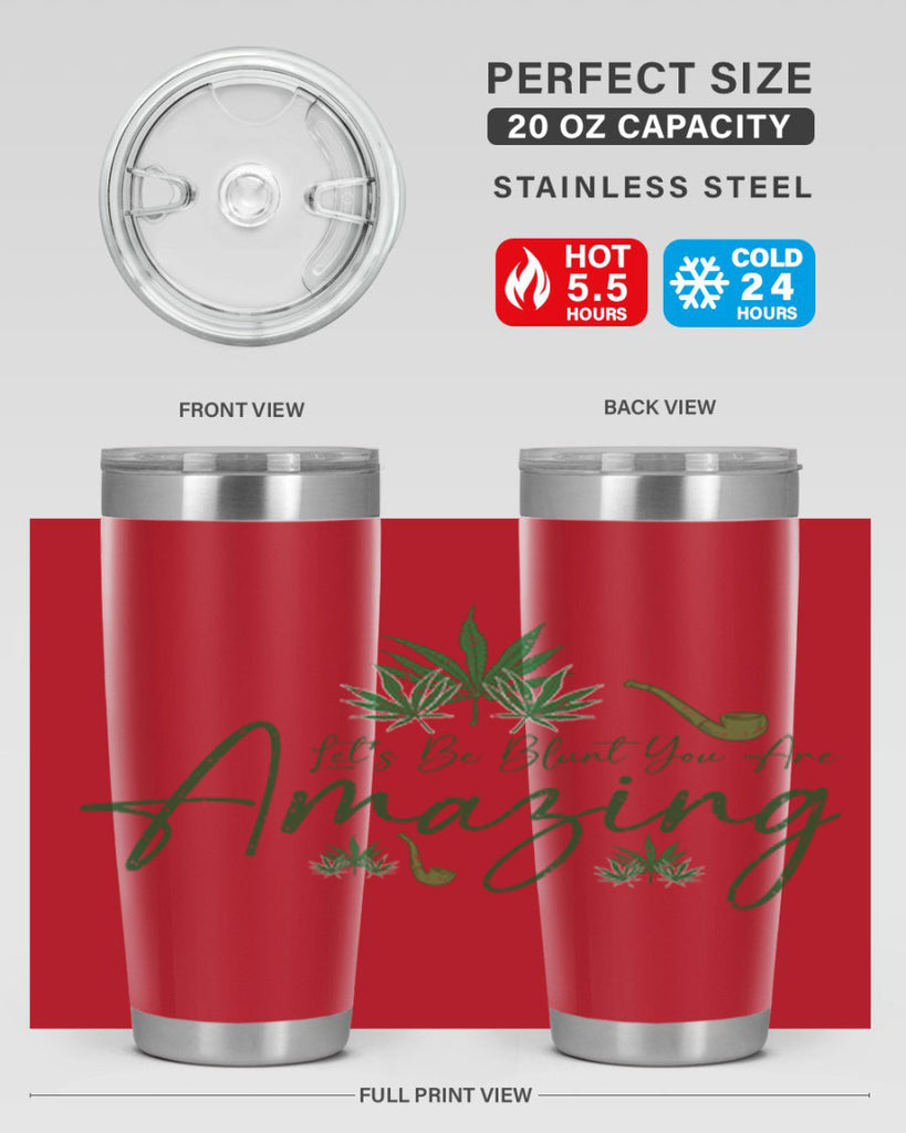 Lets Be Blunt You Are Amazing Sublimation 182#- marijuana- Tumbler