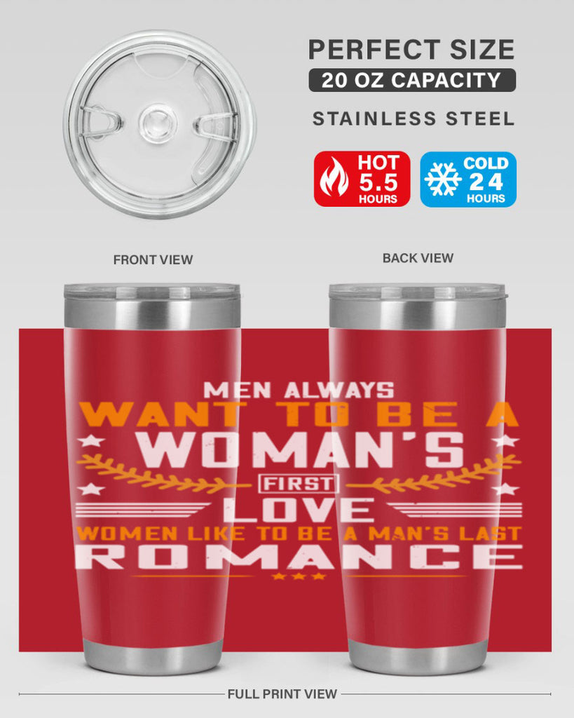 Men always want to be a womans first love women like to be a mans last romance Style 49#- womens day- Tumbler