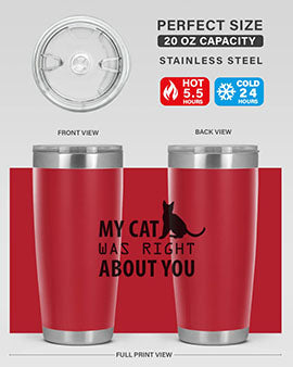 My Cat Was Right Style 72#- cat- Tumbler