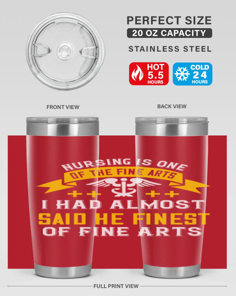 Nursing is one of the Fine Arts I had almost said he finest of Fine Arts Style 276#- nurse- tumbler