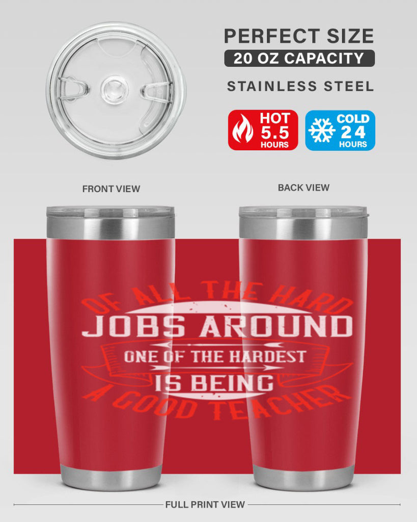 Of all the hard jobs around one of the hardest is being a good teacher Style 90#- teacher- tumbler
