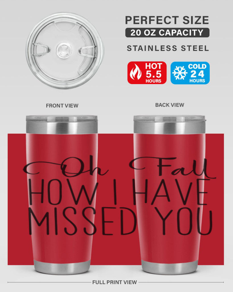Oh Fall How I Have Missed You 450#- fall- Tumbler
