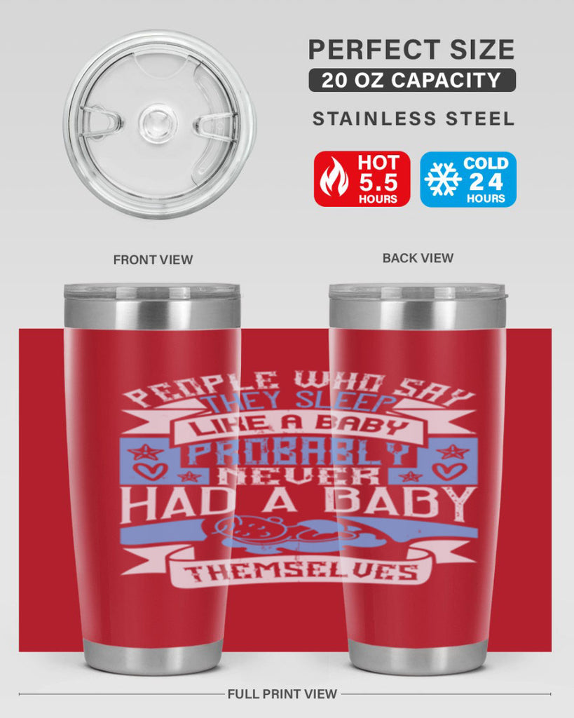 People who say they sleep like a baby probably never had a baby themselves Style 111#- baby- tumbler