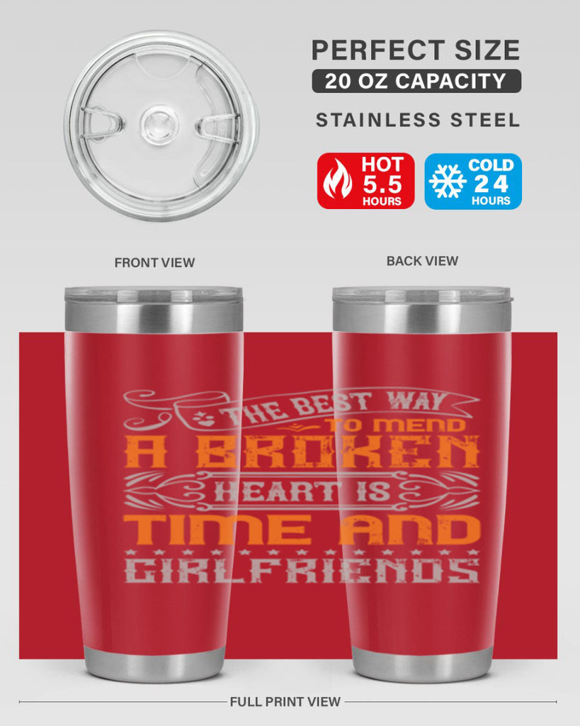 The best way to mend a broken heart is time and girlfriends Style 38#- Best Friend- Tumbler