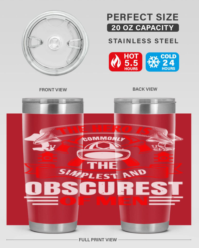 The hero is commonly the simplest and obscurest of men Style 24#- fire fighter- tumbler