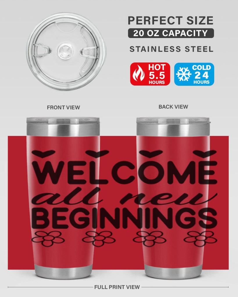 Welcome all new beginnings  593#- spring- Tumbler