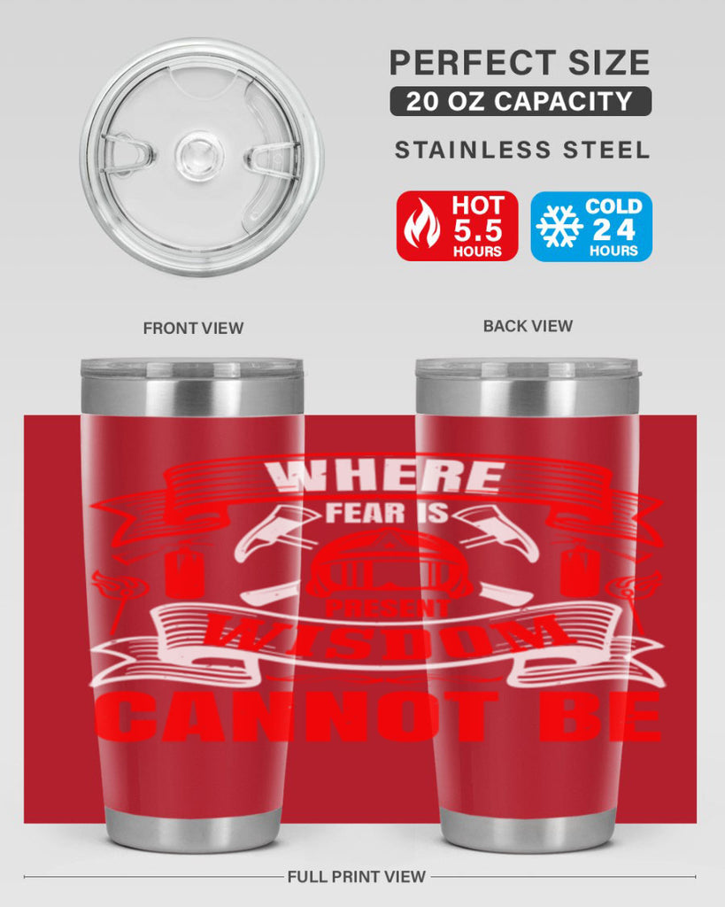 Where fear is present wisdom cannot be Style 6#- fire fighter- tumbler