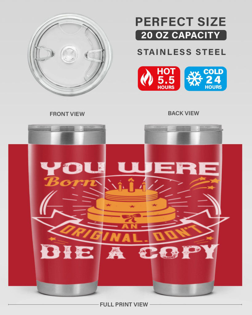 You were born an original Dont die a copy Style 10#- birthday- tumbler