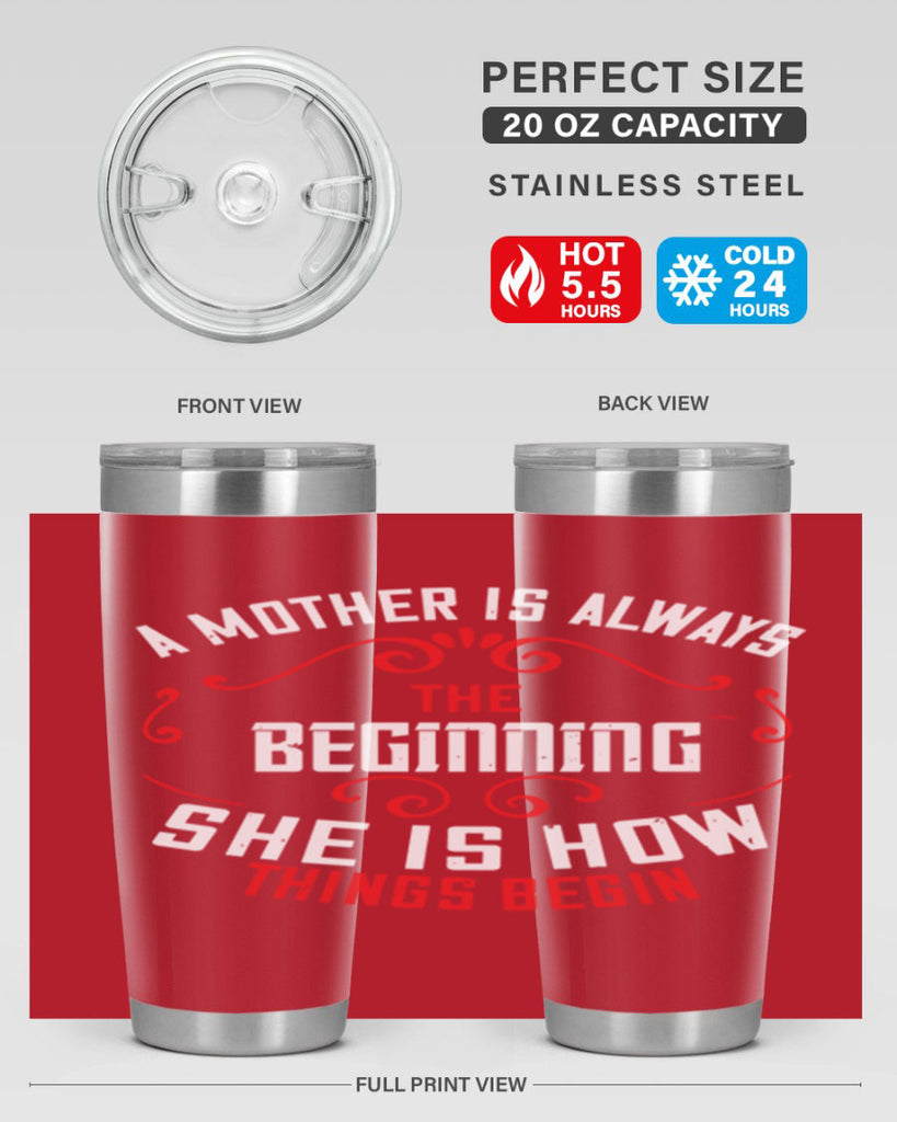 a mother is always the beginning she is how things begin 245#- mom- Tumbler