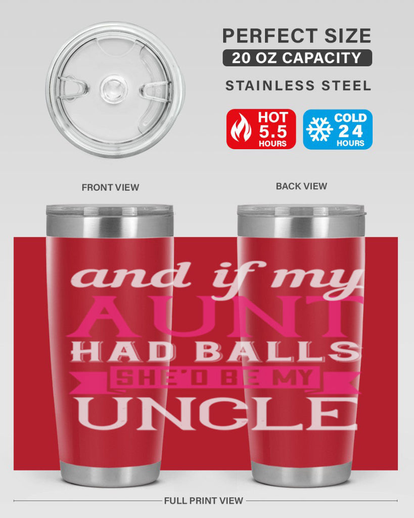 and if my aunt had balls she’d be my uncle Style 71#- aunt- Tumbler