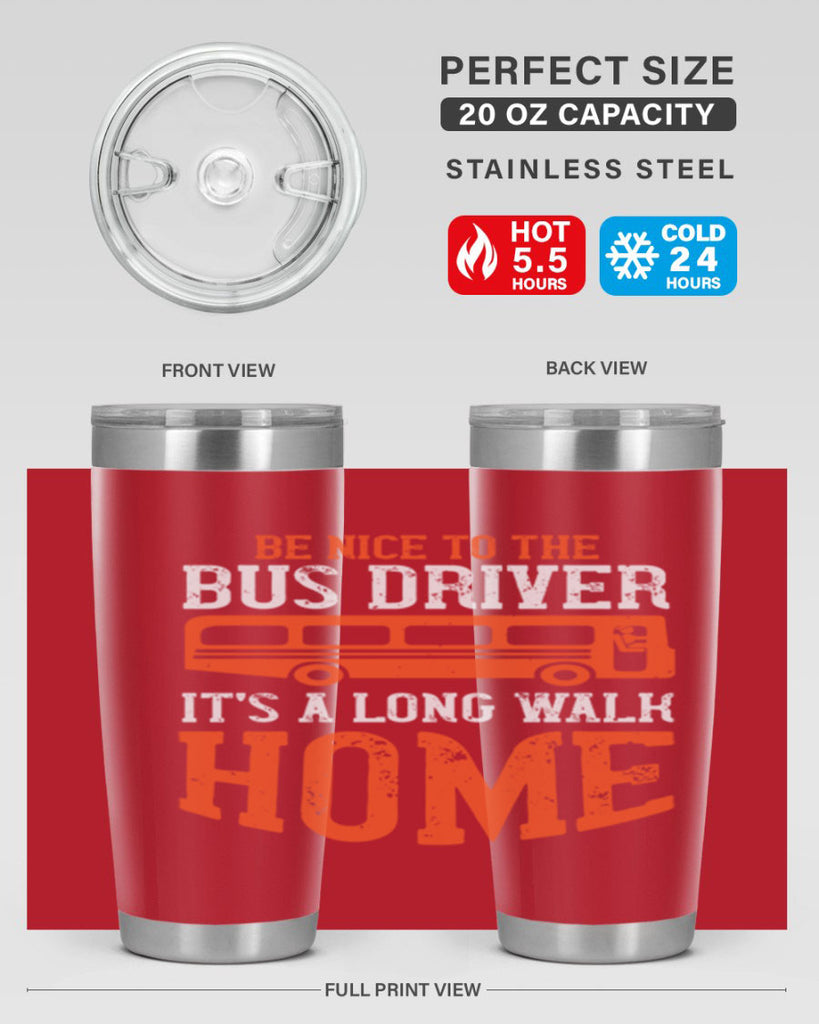 be nice to the bus driver it’s a long walk homeee Style 44#- bus driver- tumbler