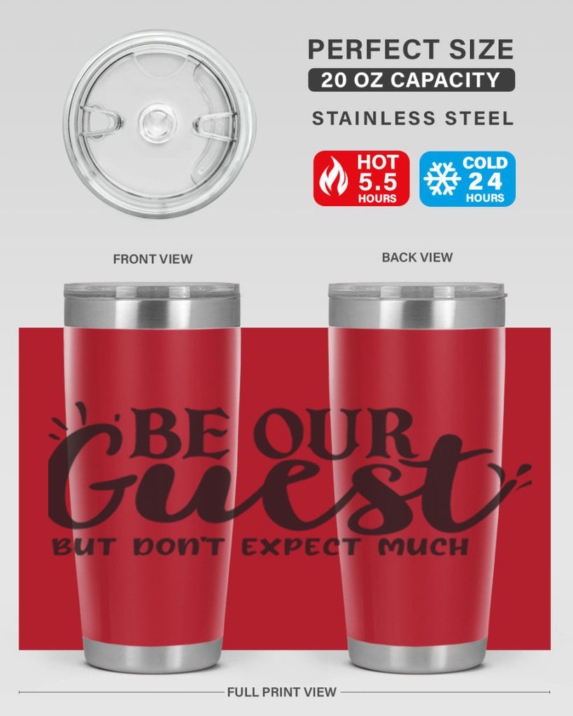 be our guest but dont expect much 89#- home- Tumbler