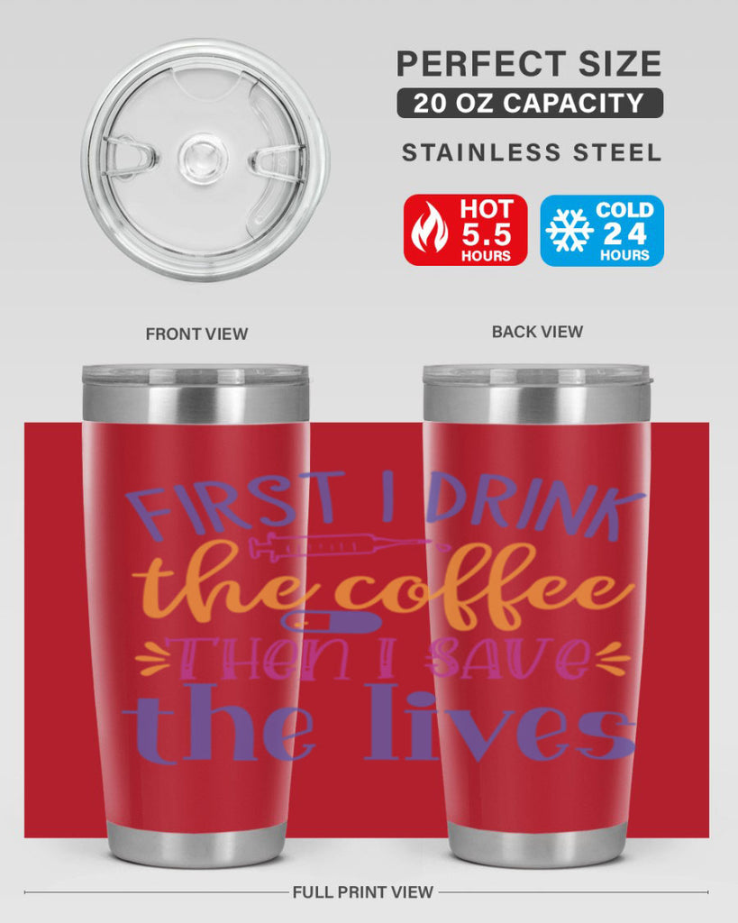 first i drink the coffee then i save the lives Style Style 189#- nurse- tumbler