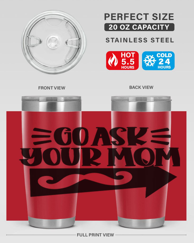 go ask your mom 50#- fathers day- Tumbler