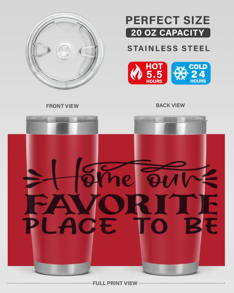 home our favorite place to be 68#- home- Tumbler