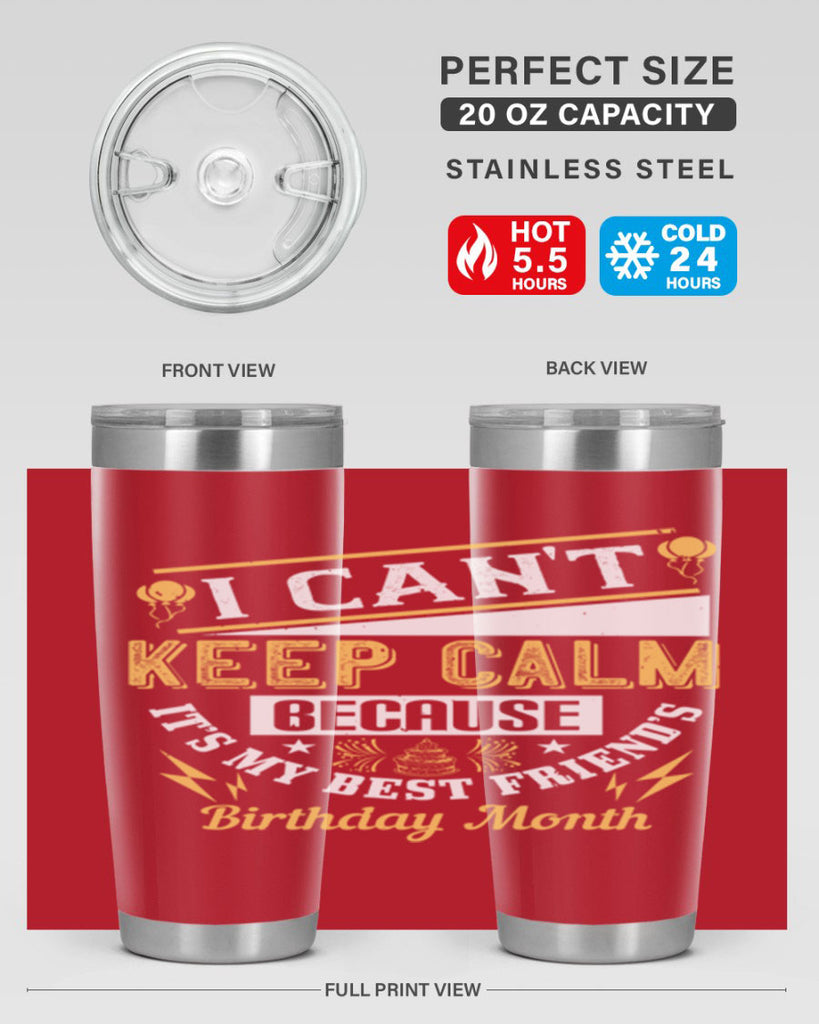 i cant keep calm because it’s my best friend’s birthday month Style 89#- birthday- tumbler