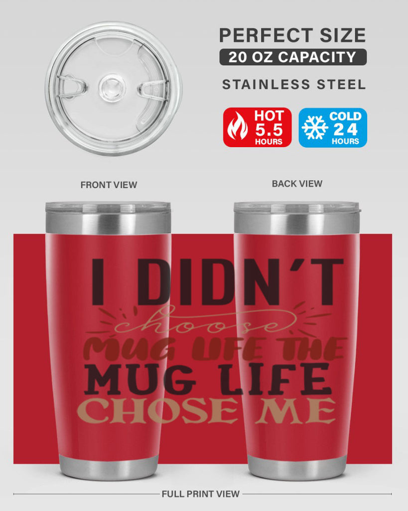 i didnt choose mug life the mug life chose me 211#- coffee- Tumbler