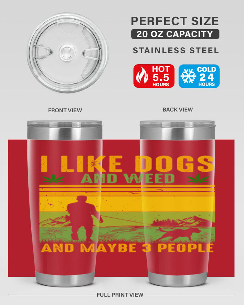 i like dogs and weed and maybe three people 122#- marijuana- Tumbler