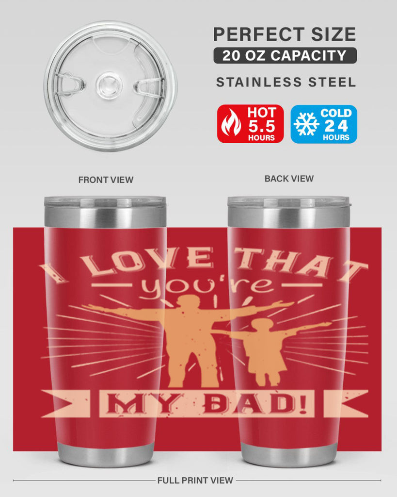 i love that youre my dad 240#- fathers day- Tumbler