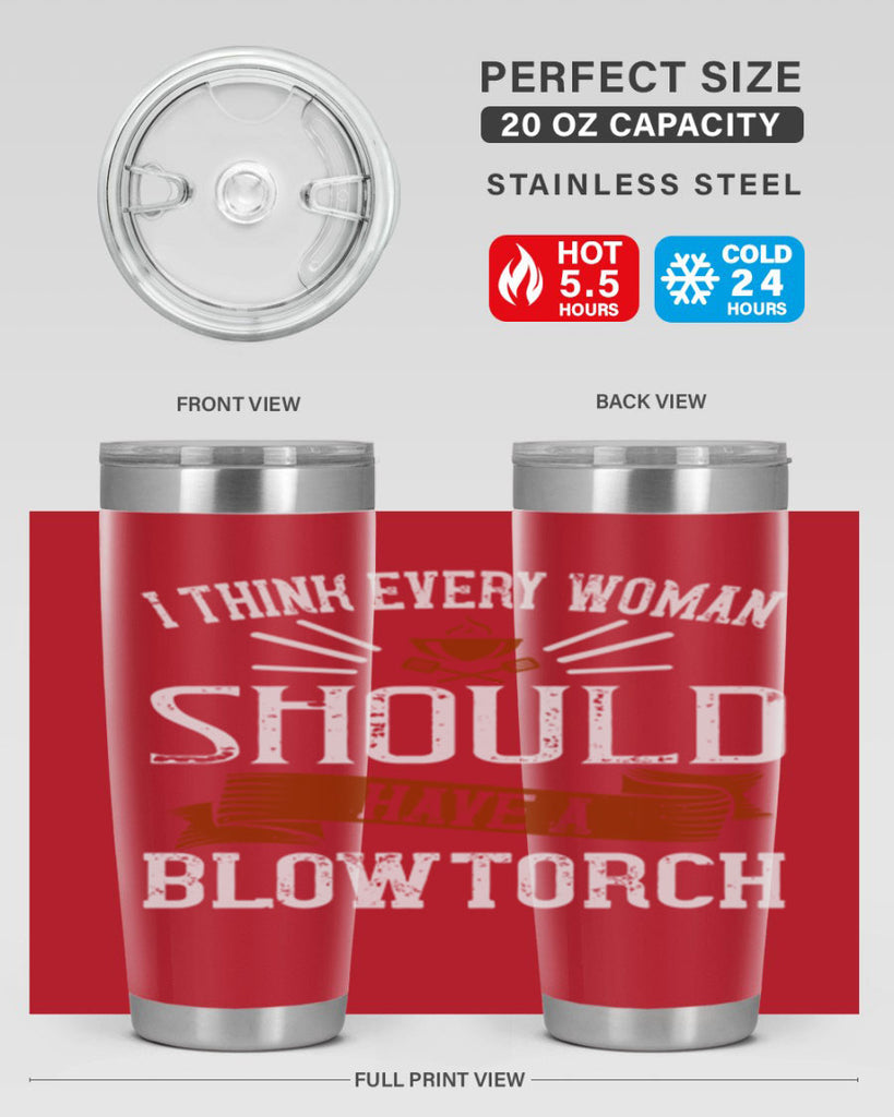 i think every woman should have a blowtorch 29#- cooking- Tumbler