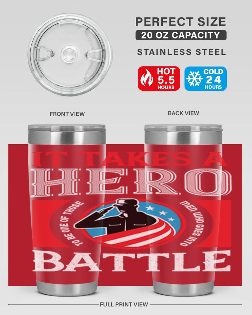 it takes a hero to be one of those men who goes into battle 50#- Veterns Day- Tumbler